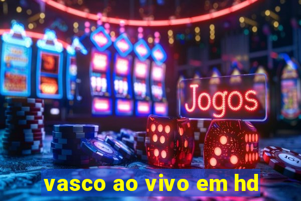 vasco ao vivo em hd